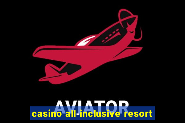 casino all-inclusive resort