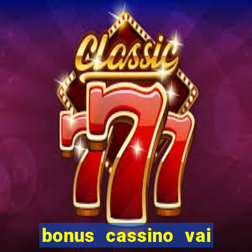 bonus cassino vai de bet