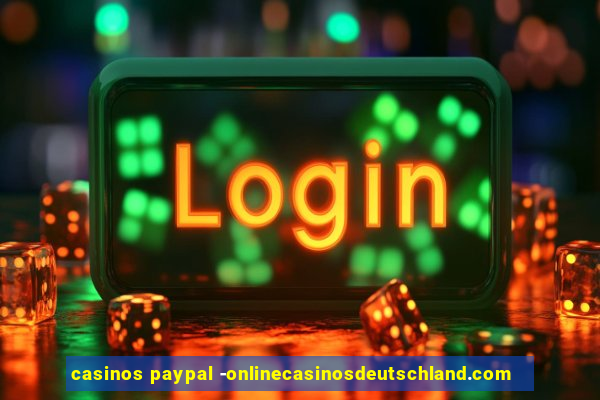 casinos paypal -onlinecasinosdeutschland.com