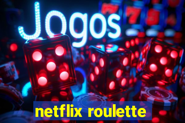 netflix roulette