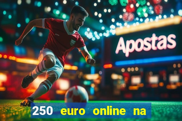 250 euro online na mga casino