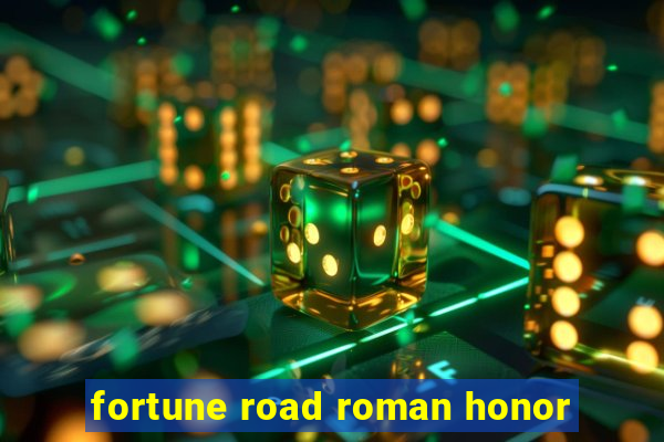 fortune road roman honor