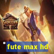 fute max hd