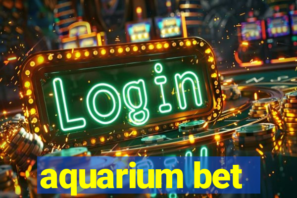 aquarium bet