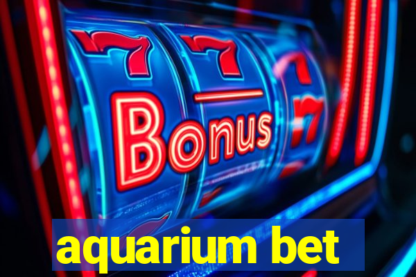 aquarium bet