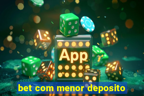 bet com menor deposito