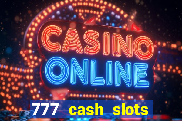 777 cash slots paga mesmo