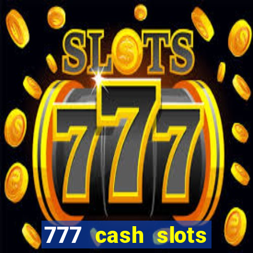 777 cash slots paga mesmo