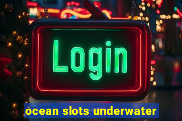 ocean slots underwater