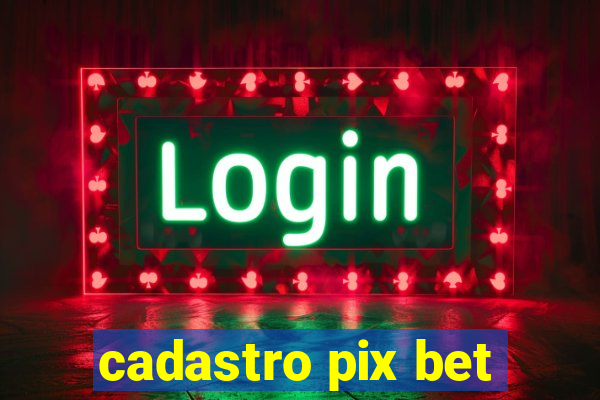 cadastro pix bet