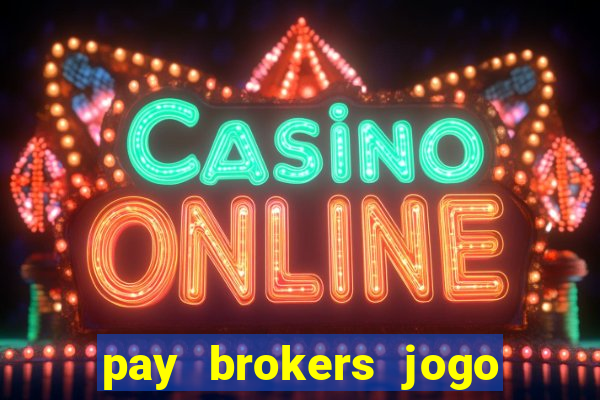 pay brokers jogo de aposta