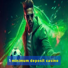 1 minimum deposit casino