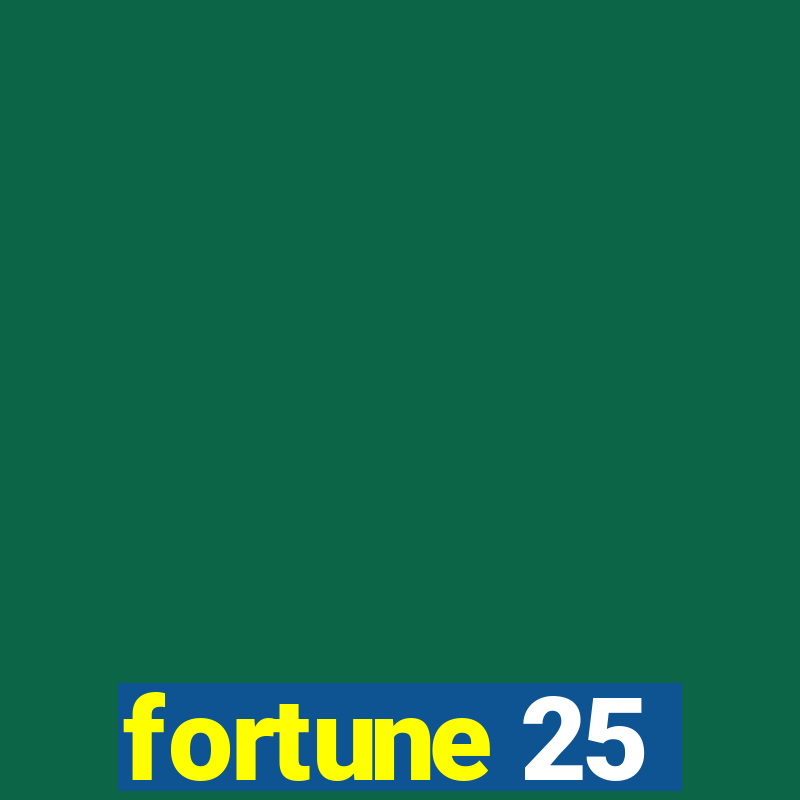 fortune 25