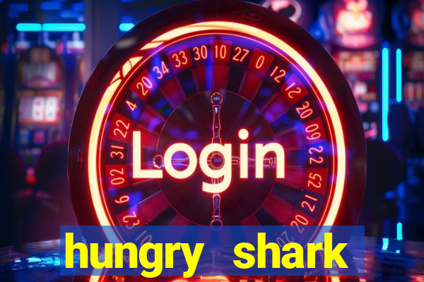 hungry shark evolution dinheiro infinito ios