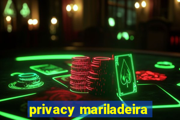 privacy mariladeira