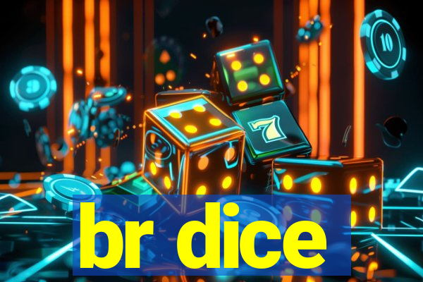 br dice