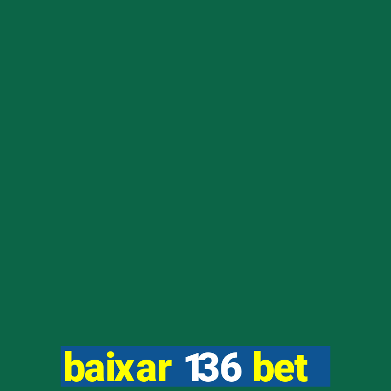 baixar 136 bet