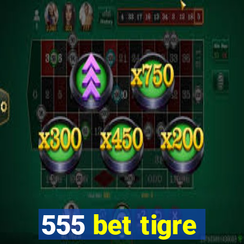 555 bet tigre