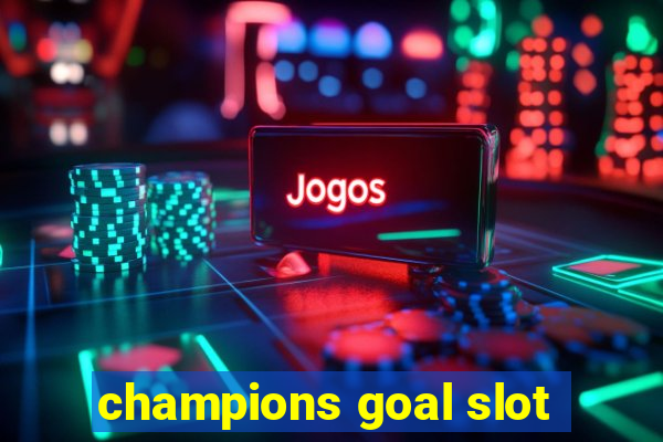 champions goal slot