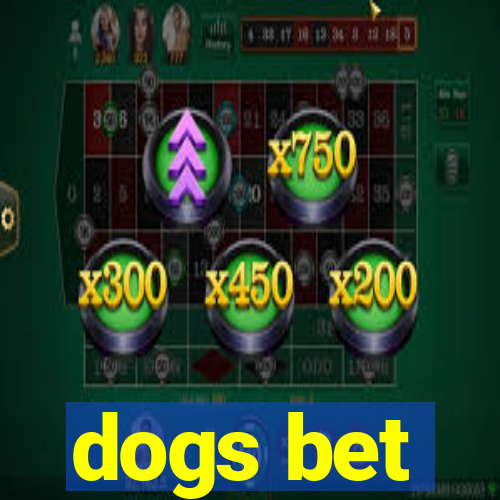 dogs bet