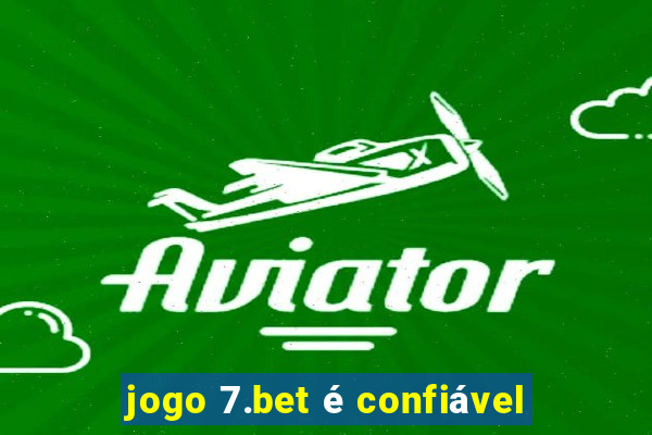 jogo 7.bet é confiável