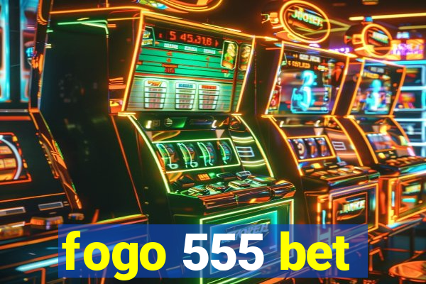 fogo 555 bet