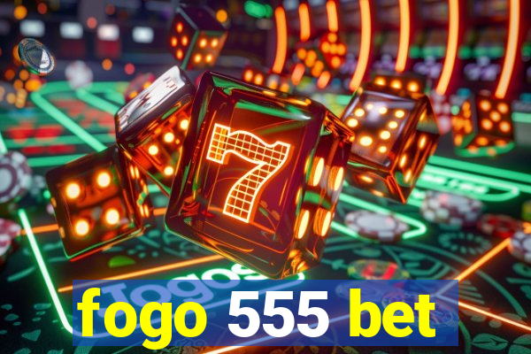 fogo 555 bet