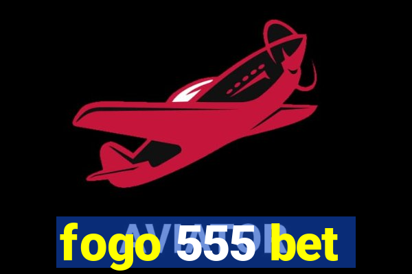 fogo 555 bet