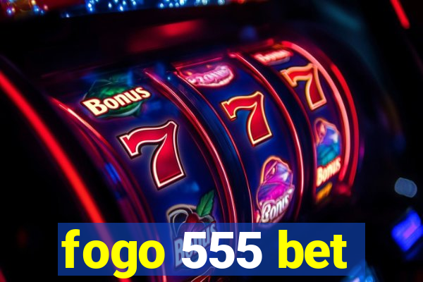 fogo 555 bet