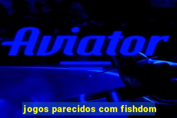 jogos parecidos com fishdom