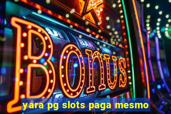 yara pg slots paga mesmo