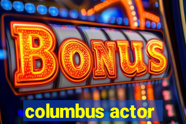 columbus actor