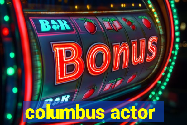 columbus actor