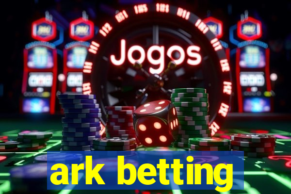 ark betting