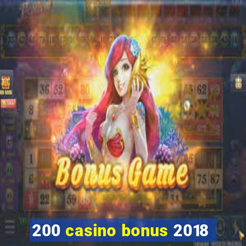 200 casino bonus 2018