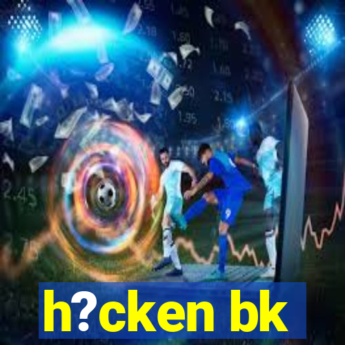 h?cken bk