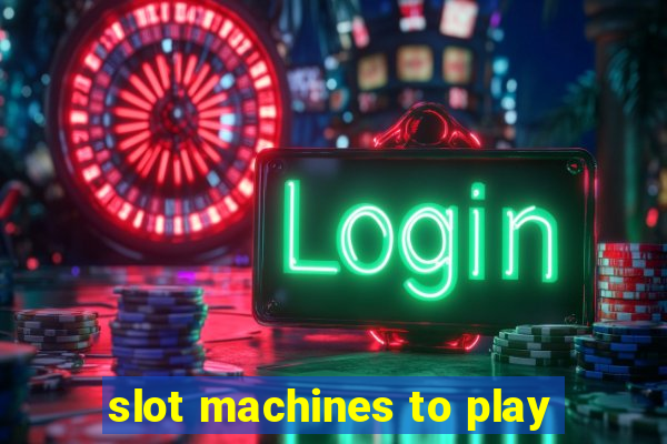 slot machines to play