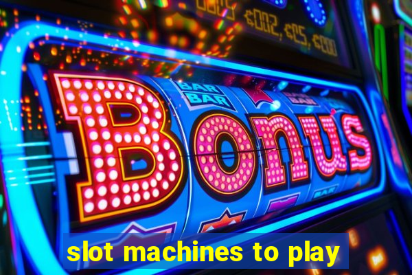 slot machines to play