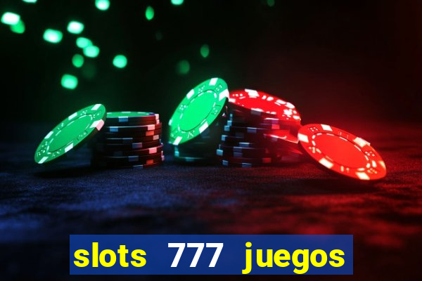 slots 777 juegos de casino