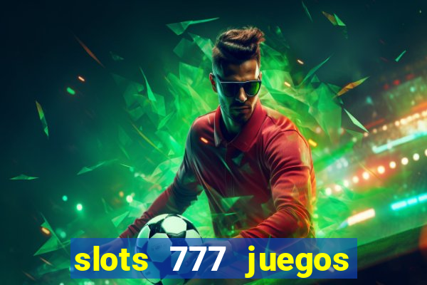 slots 777 juegos de casino