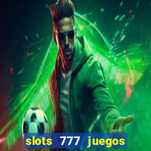 slots 777 juegos de casino