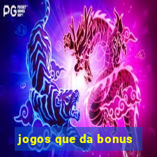 jogos que da bonus