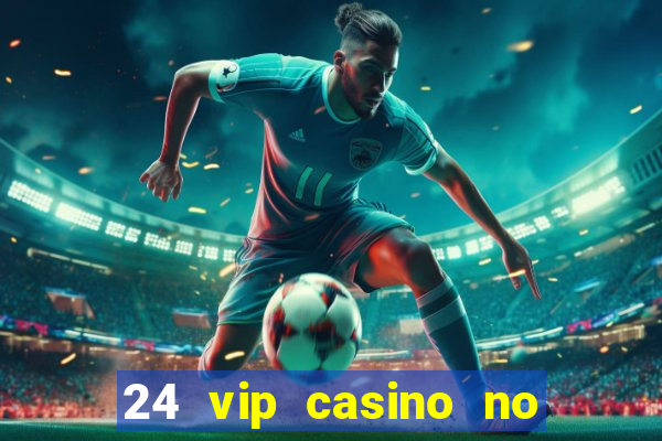 24 vip casino no deposit bonus codes