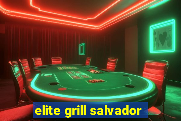 elite grill salvador