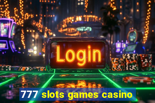 777 slots games casino