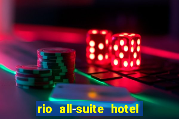 rio all-suite hotel & casino in las vegas