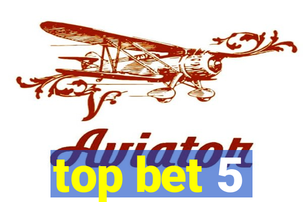 top bet 5