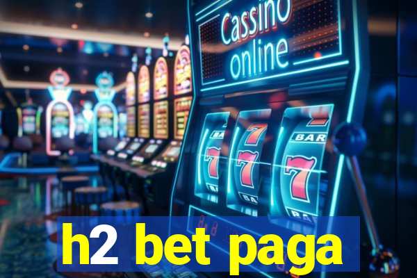 h2 bet paga