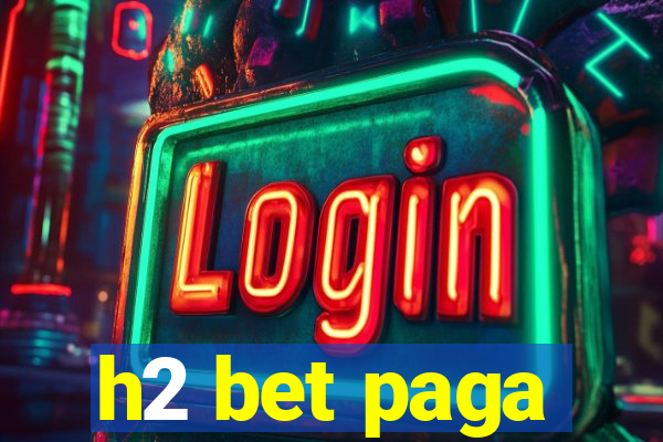 h2 bet paga