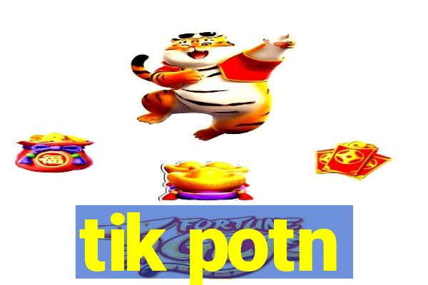 tik potn